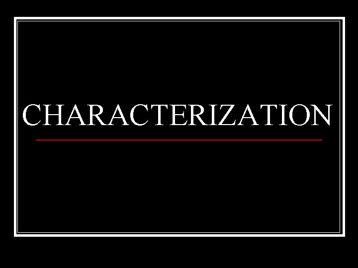 CHARACTERIZATION 