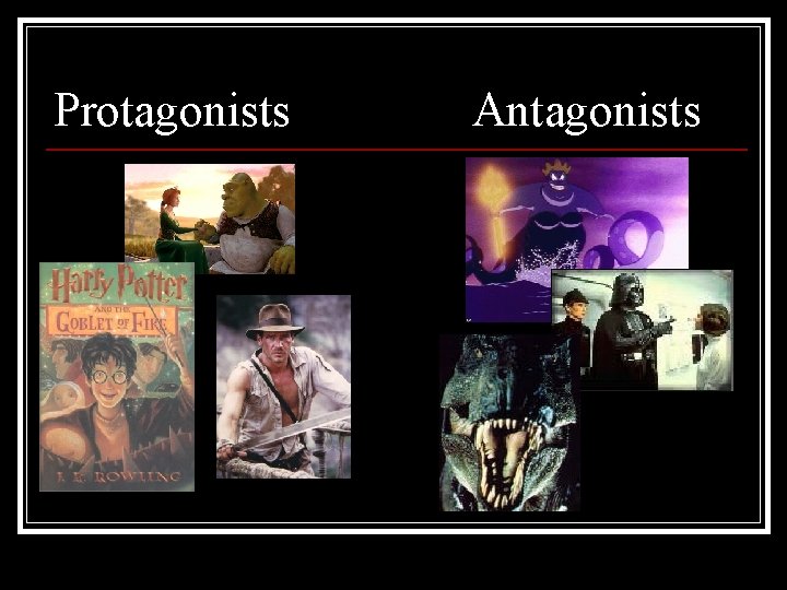 Protagonists Antagonists 