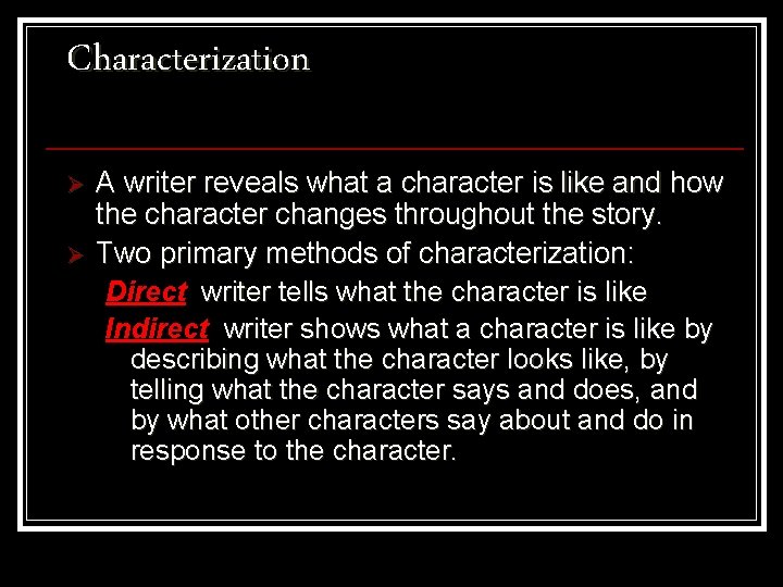 Characterization Ø Ø A writer reveals what a character is like and how the