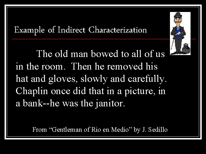 Example of Indirect Characterization The old man bowed to all of us in the