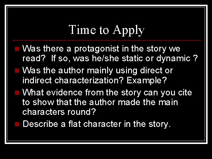 Time to Apply Was there a protagonist in the story we read? If so,