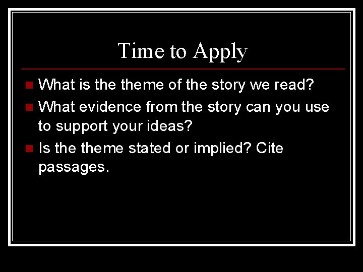 Time to Apply What is theme of the story we read? n What evidence