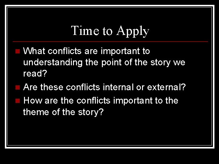 Time to Apply What conflicts are important to understanding the point of the story