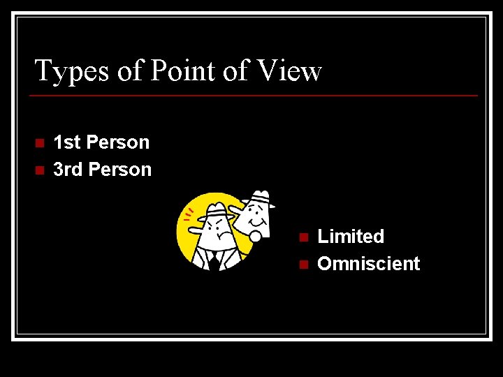 Types of Point of View n n 1 st Person 3 rd Person n