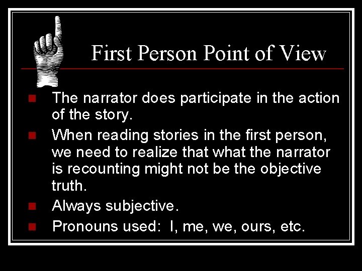 First Person Point of View n n The narrator does participate in the action