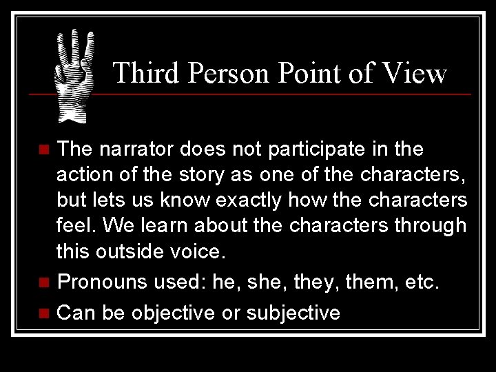 Third Person Point of View The narrator does not participate in the action of