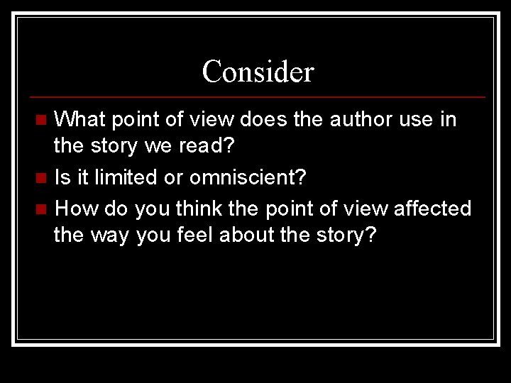 Consider What point of view does the author use in the story we read?