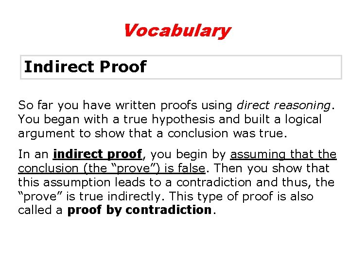 Vocabulary Indirect Proof So far you have written proofs using direct reasoning. You began