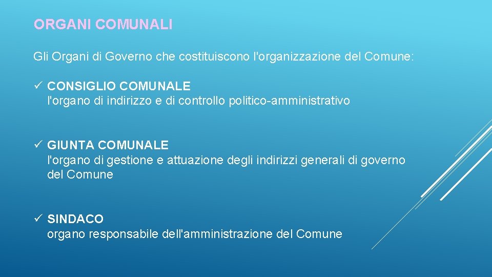 ORGANI COMUNALI Gli Organi di Governo che costituiscono l'organizzazione del Comune: ü CONSIGLIO COMUNALE