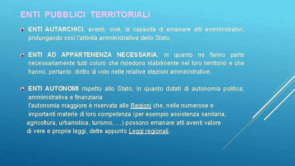 ENTI PUBBLICI TERRITORIALI ENTI AUTARCHICI, aventi, cioè, la capacità di emanare atti amministrativi, prolungando