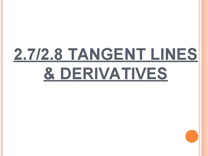 2. 7/2. 8 TANGENT LINES & DERIVATIVES 