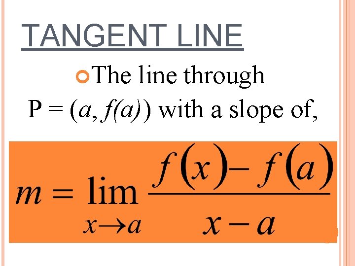 TANGENT LINE The line through P = (a, f(a)) with a slope of, 