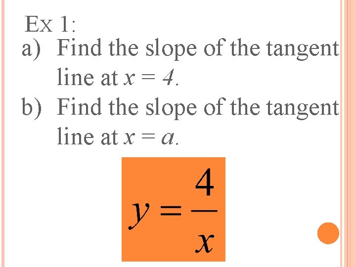 EX 1: a) Find the slope of the tangent line at x = 4.