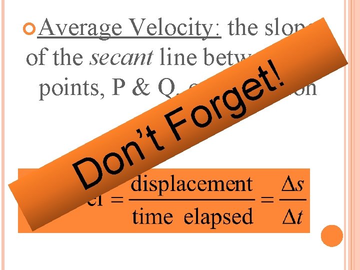  Average Velocity: the slope of the secant line between two ! t points,