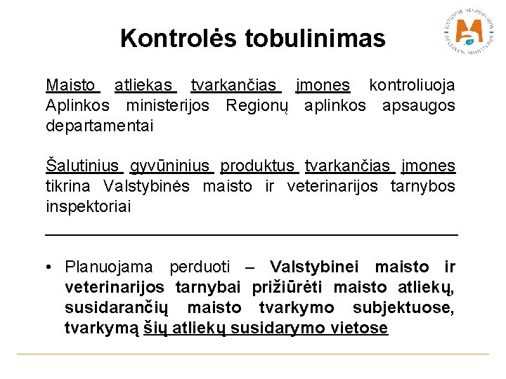 Kontrolės tobulinimas Maisto atliekas tvarkančias įmones kontroliuoja Aplinkos ministerijos Regionų aplinkos apsaugos departamentai Šalutinius