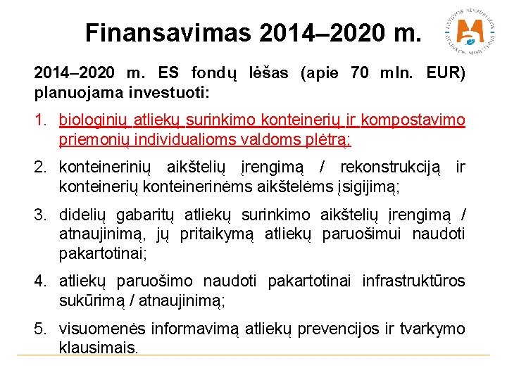 Finansavimas 2014– 2020 m. ES fondų lėšas (apie 70 mln. EUR) planuojama investuoti: 1.