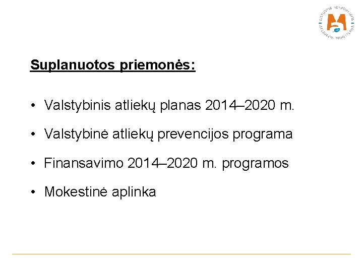 Suplanuotos priemonės: • Valstybinis atliekų planas 2014– 2020 m. • Valstybinė atliekų prevencijos programa