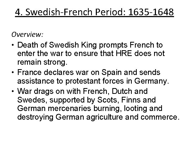 4. Swedish-French Period: 1635 -1648 Overview: • Death of Swedish King prompts French to