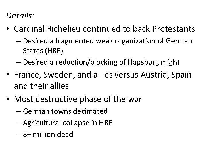 Details: • Cardinal Richelieu continued to back Protestants – Desired a fragmented weak organization