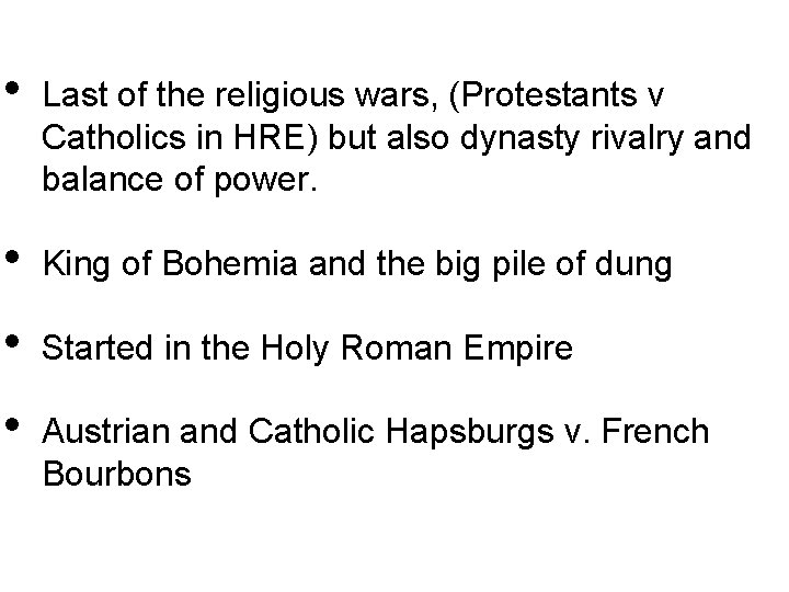  • Last of the religious wars, (Protestants v Catholics in HRE) but also