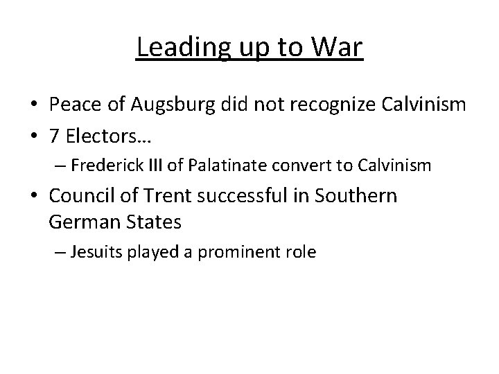 Leading up to War • Peace of Augsburg did not recognize Calvinism • 7