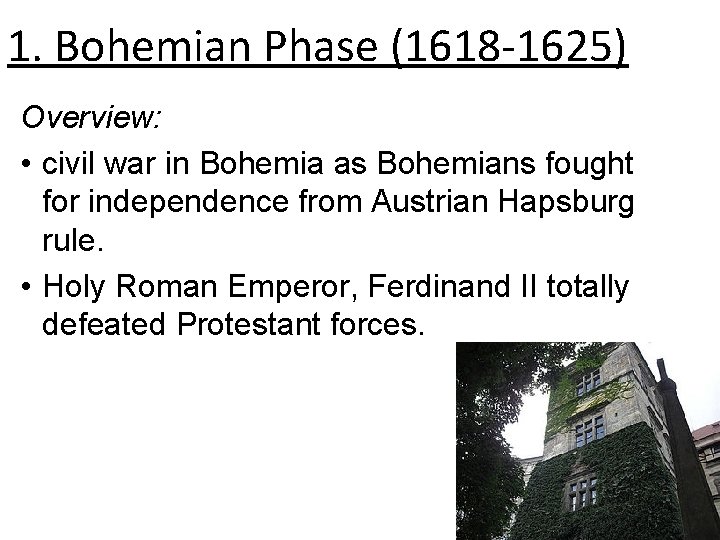 1. Bohemian Phase (1618 -1625) Overview: • civil war in Bohemia as Bohemians fought