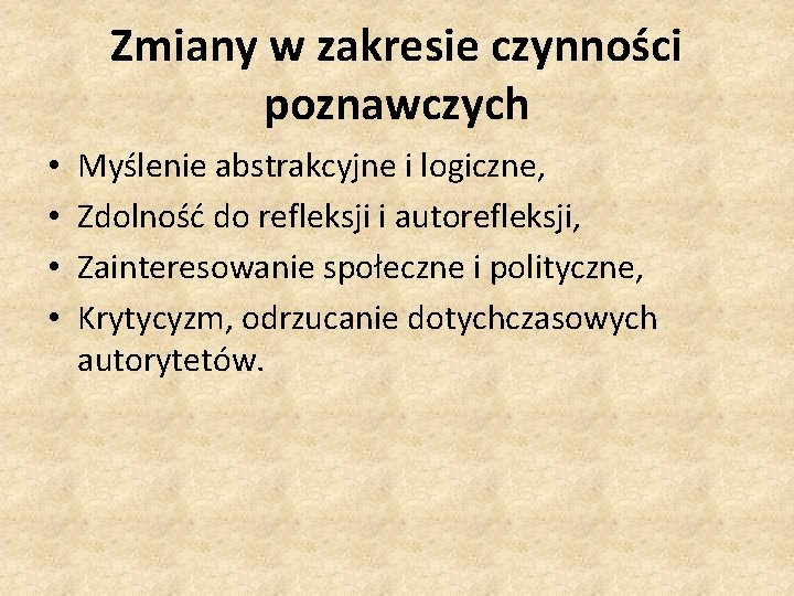 Zmiany w zakresie czynności poznawczych • • Myślenie abstrakcyjne i logiczne, Zdolność do refleksji