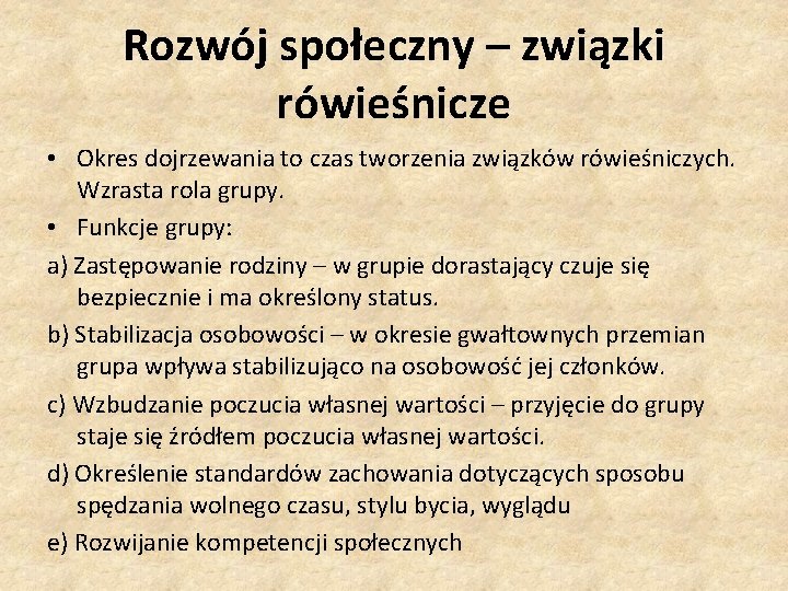 Rozwój społeczny – związki rówieśnicze • Okres dojrzewania to czas tworzenia związków rówieśniczych. Wzrasta Rozwój społeczny – związki rówieśnicze • Okres dojrzewania to czas tworzenia związków rówieśniczych. Wzrasta