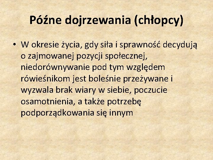Późne dojrzewania (chłopcy) • W okresie życia, gdy siła i sprawność decydują o zajmowanej Późne dojrzewania (chłopcy) • W okresie życia, gdy siła i sprawność decydują o zajmowanej