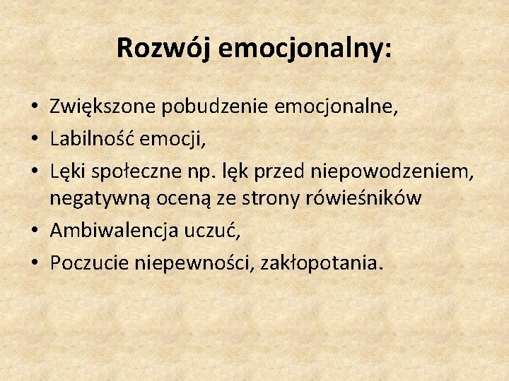 Rozwój emocjonalny: • Zwiększone pobudzenie emocjonalne, • Labilność emocji, • Lęki społeczne np. lęk