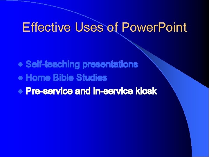 Effective Uses of Power. Point l Self-teaching presentations l Home Bible Studies l Pre-service