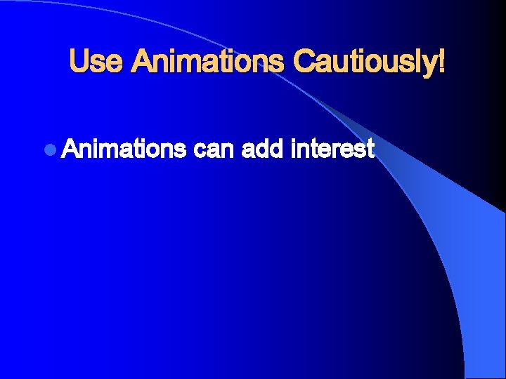 Use Animations Cautiously! l Animations can add interest 