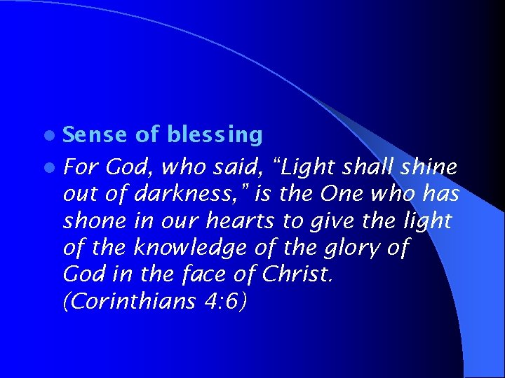 l Sense of blessing l For God, who said, “Light shall shine out of