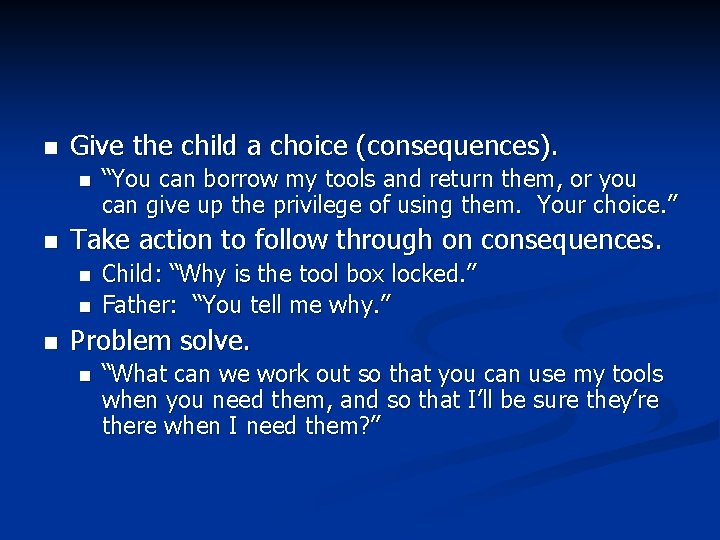n Give the child a choice (consequences). n n Take action to follow through