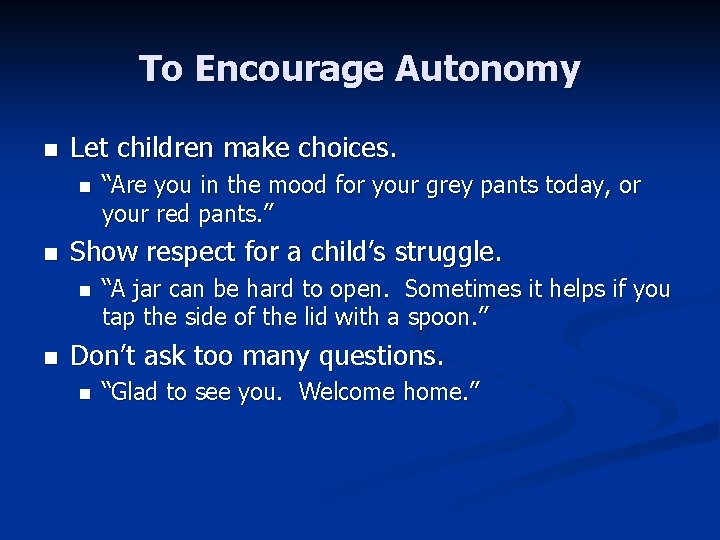 To Encourage Autonomy n Let children make choices. n n Show respect for a