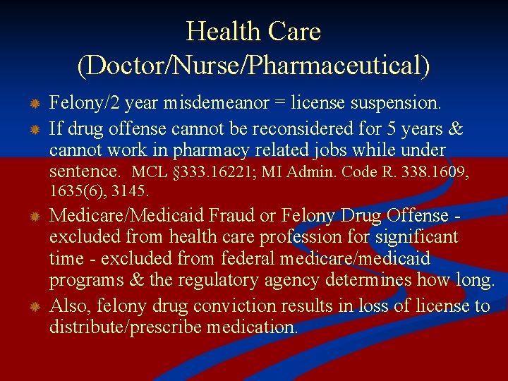 Health Care (Doctor/Nurse/Pharmaceutical) Felony/2 year misdemeanor = license suspension. If drug offense cannot be