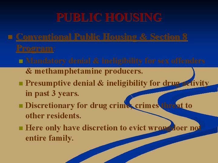 PUBLIC HOUSING n Conventional Public Housing & Section 8 Program: Program Mandatory denial &