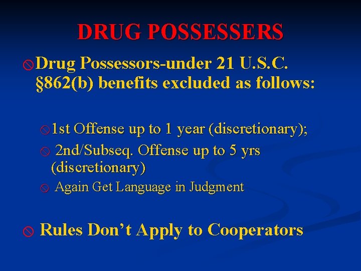 DRUG POSSESSERS x Drug Possessors-under 21 U. S. C. § 862(b) benefits excluded as