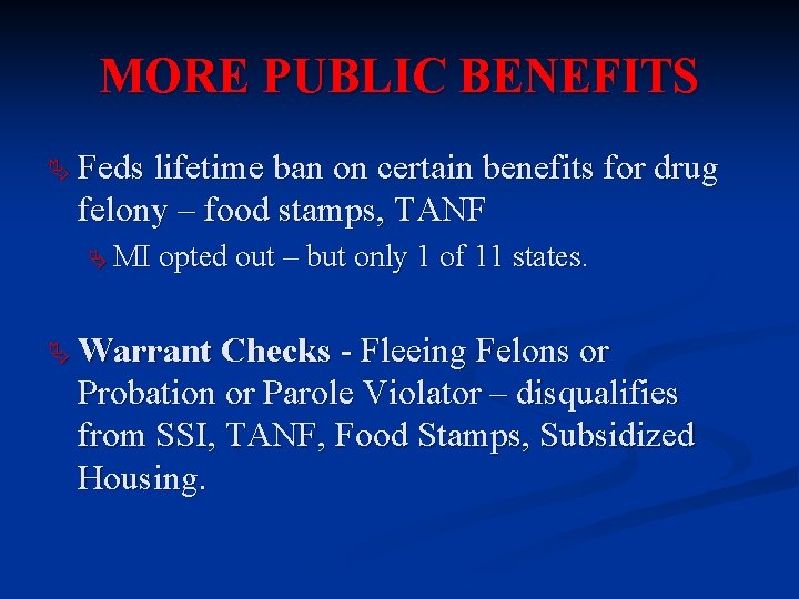 MORE PUBLIC BENEFITS Ä Feds lifetime ban on certain benefits for drug felony –