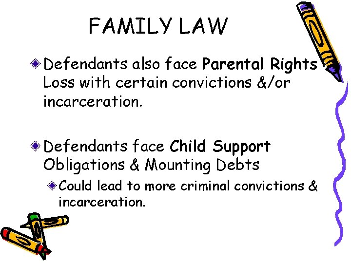 FAMILY LAW Defendants also face Parental Rights Loss with certain convictions &/or incarceration. Defendants