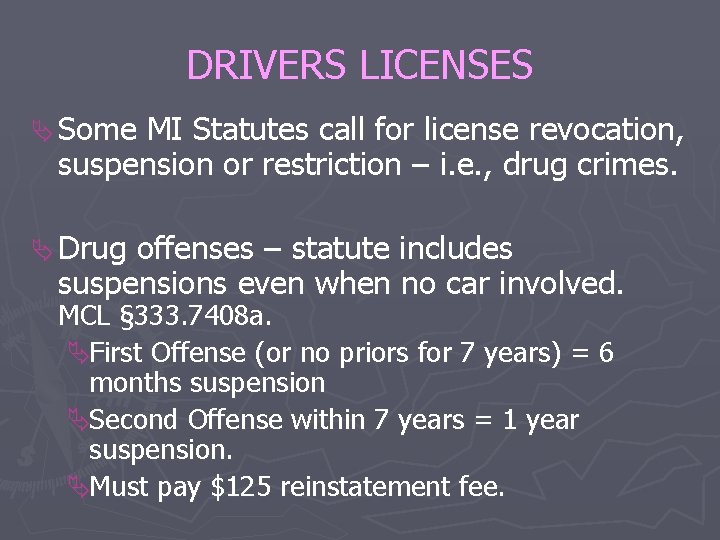 DRIVERS LICENSES Ä Some MI Statutes call for license revocation, suspension or restriction –