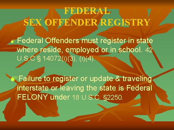 FEDERAL SEX OFFENDER REGISTRY M Federal Offenders must register in state where reside, employed