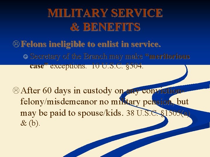 MILITARY SERVICE & BENEFITS L Felons ineligible to enlist in service. J Secretary of