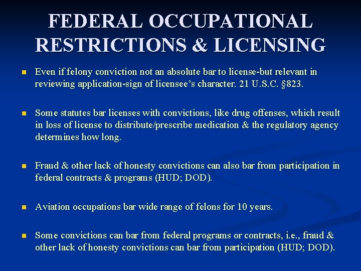 FEDERAL OCCUPATIONAL RESTRICTIONS & LICENSING n Even if felony conviction not an absolute bar