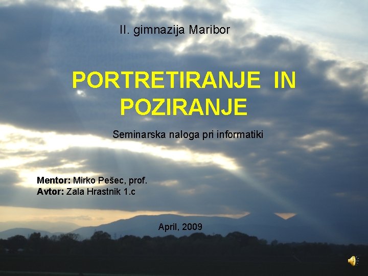 II. gimnazija Maribor PORTRETIRANJE IN POZIRANJE Seminarska naloga pri informatiki Mentor: Mirko Pešec, prof.