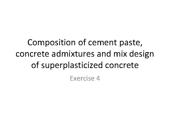 Composition of cement paste, concrete admixtures and mix design of superplasticized concrete Exercise 4