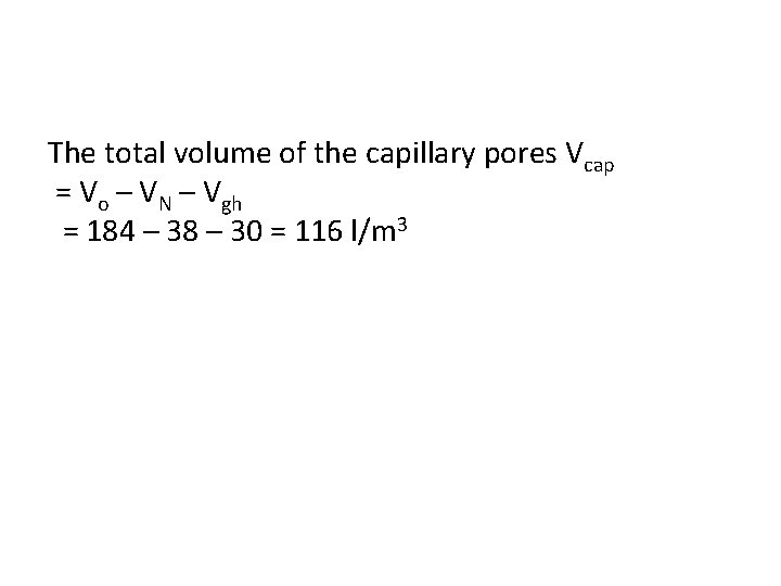 The total volume of the capillary pores Vcap = Vo – VN – Vgh The total volume of the capillary pores Vcap = Vo – VN – Vgh
