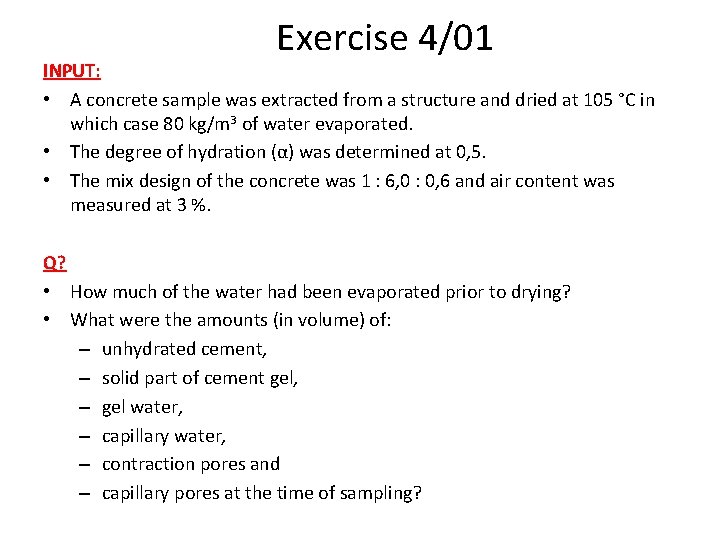 Exercise 4/01 INPUT: • A concrete sample was extracted from a structure and dried Exercise 4/01 INPUT: • A concrete sample was extracted from a structure and dried