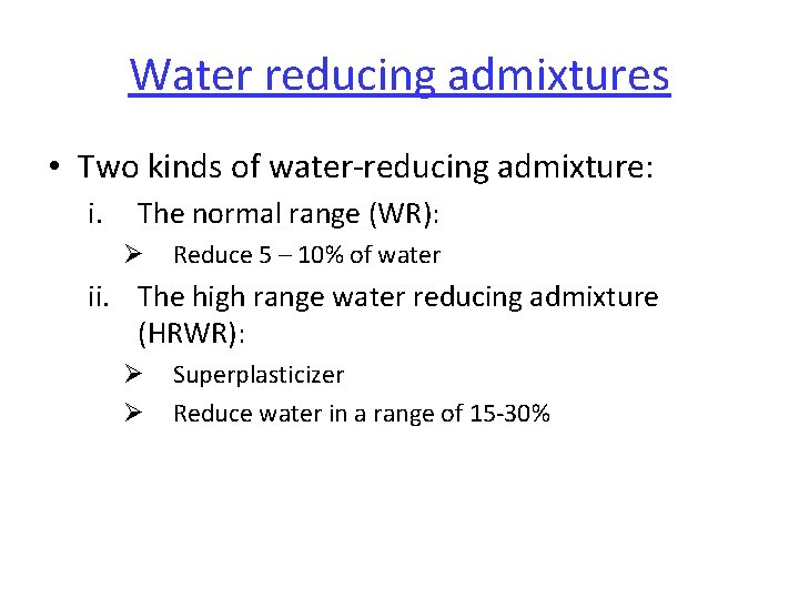 Water reducing admixtures • Two kinds of water-reducing admixture: i. The normal range (WR):