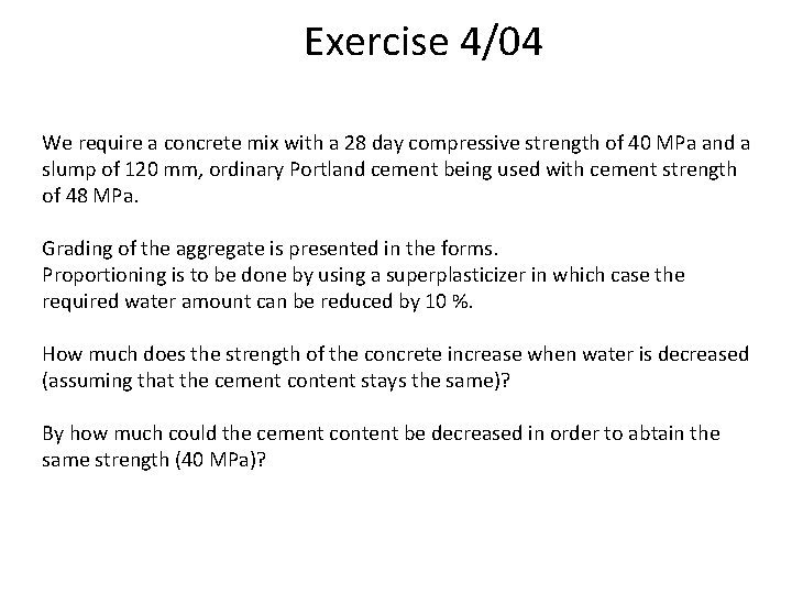 Exercise 4/04 We require a concrete mix with a 28 day compressive strength of